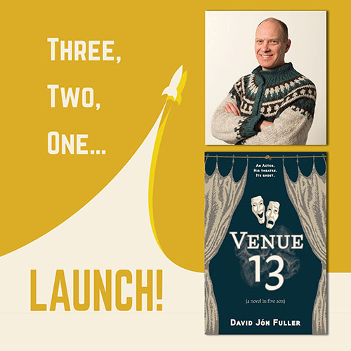 A square image with a yellow background and the words Three, Two, One... Launch! with a rocket soaring into the sky. On the right, a photo of David Fuller in a sweater is above a cover image of Venue 13:  a novel in five acts.
